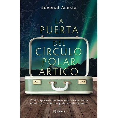 La Puerta del Círculo Polar Ártico - by  Juvenal Acosta (Paperback)