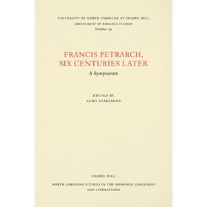 Francis Petrarch, Six Centuries Later - (North Carolina Studies in the Romance Languages and Literatu) by  Aldo Scaglione (Paperback) - 1 of 1