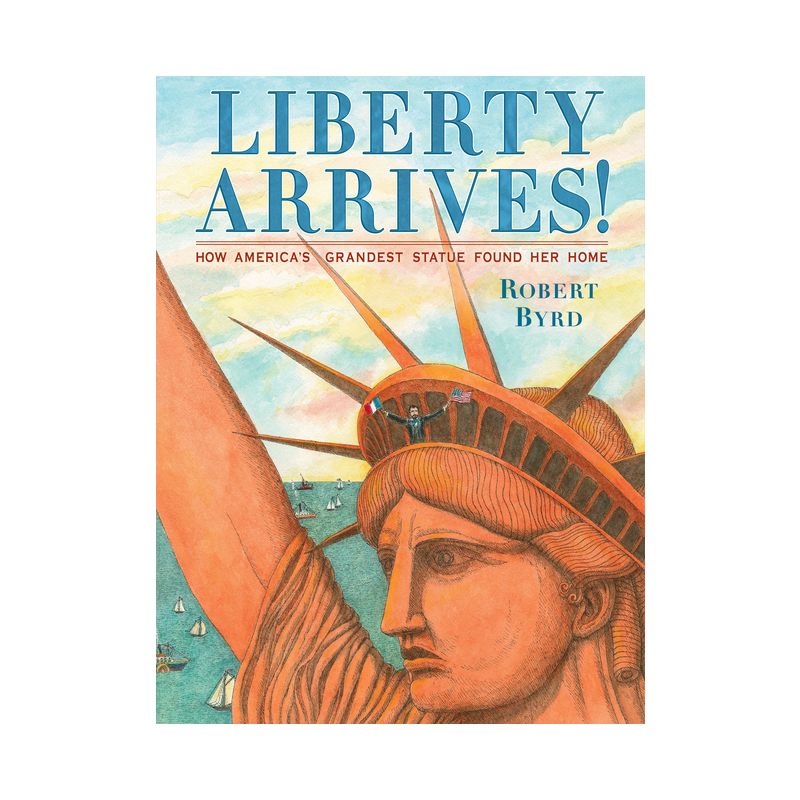 Liberty Arrives! - by  Robert Byrd (Hardcover), 1 of 2