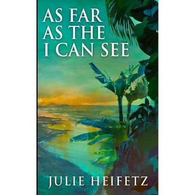 As Far As The I Can See - by  Julie Heifetz (Paperback)