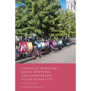 Catholic Dioceses, Legal Systems, and Corporate Accountability - by  Meredith Edelman (Hardcover) - 1 of 1
