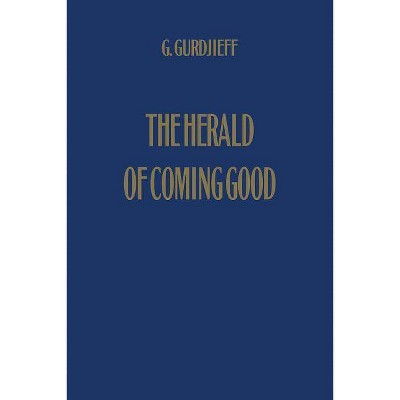 The Herald of Coming Good - by  G Gurdjieff (Hardcover)