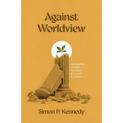 Against Worldview - by  Simon P Kennedy (Paperback)