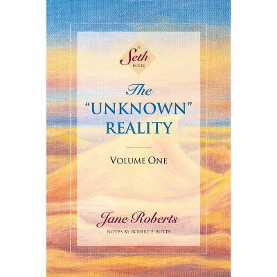 The Unknown Reality, Volume One - (Unknown Reality Vol. I) by  Jane Roberts (Paperback)