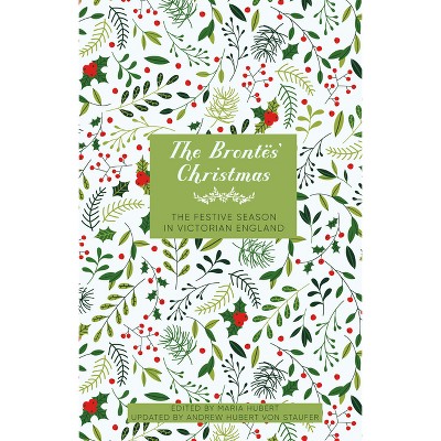 The Brontës' Christmas - by  Maria Hubert (Hardcover)