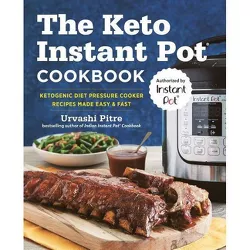 Keto Instant Pot Cookbook : Ketogenic Diet Pressure Cooker Recipes Made Easy & Fast - (Paperback) - by Urvashi Pitre