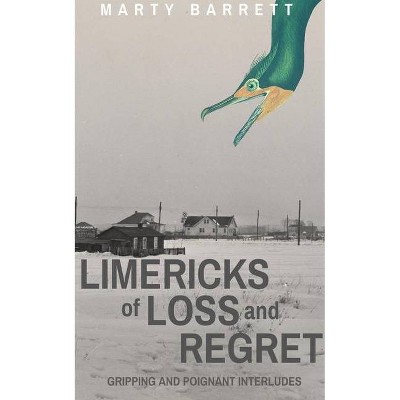 Limericks of Loss And Regret - by  Marty Barrett (Paperback)