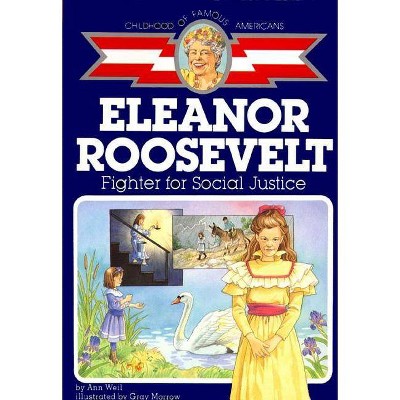 Eleanor Roosevelt - (Childhood of Famous Americans (Paperback)) by  Ann Weil (Paperback)