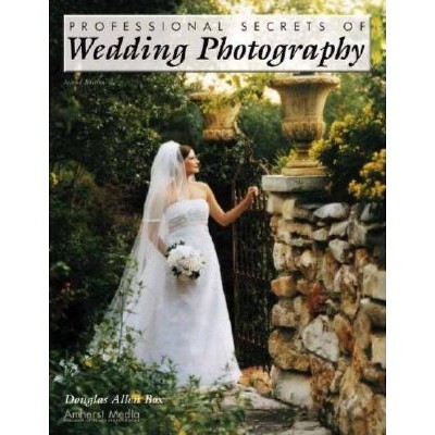 Professional Secrets of Wedding Photography - 2nd Edition by  Douglas Allen Box (Paperback)