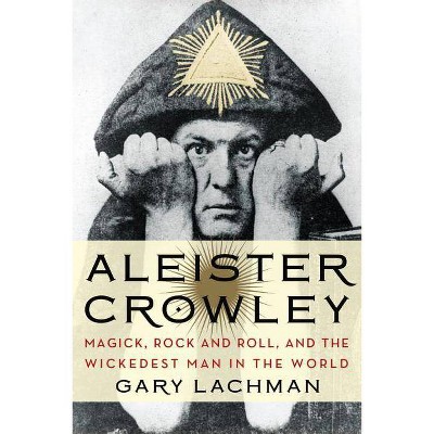 Aleister Crowley - by  Gary Lachman (Paperback)