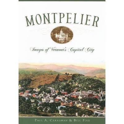 Montpelier - by  Paul A Carnahan & Bill Fish (Paperback)