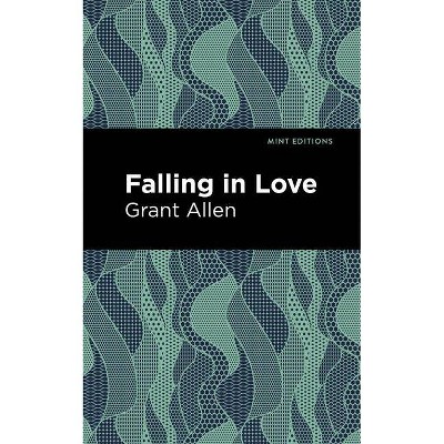 Falling in Love - (Mint Editions) by  Grant Allen (Paperback)