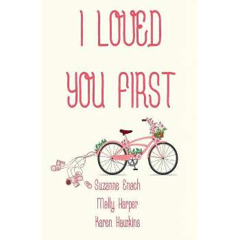 I Loved You First - by  Suzanne Enoch & Molly Harper & Karen Hawkins (Paperback)