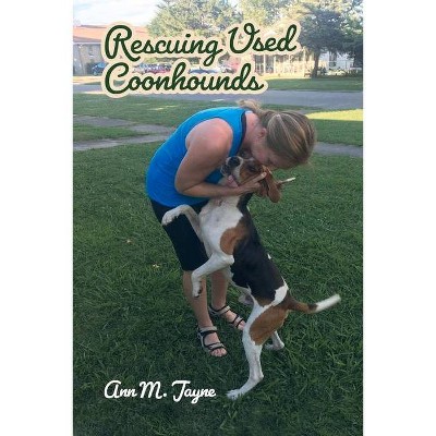 Rescuing Used Coonhounds - by  Ann M Jayne (Paperback)