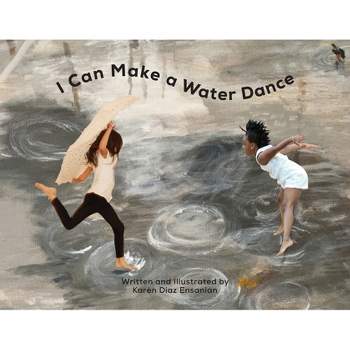 I Can Make a Water Dance - by Karen Diaz Ensanian