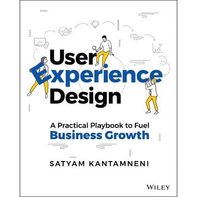 User Experience Design - by  Satyam Kantamneni (Paperback)