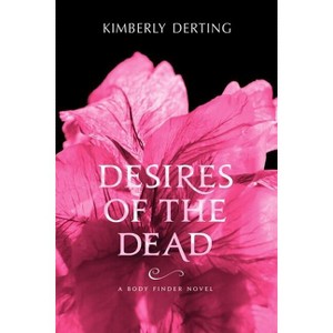 Desires of the Dead - (Body Finder) by  Kimberly Derting (Paperback) - 1 of 1
