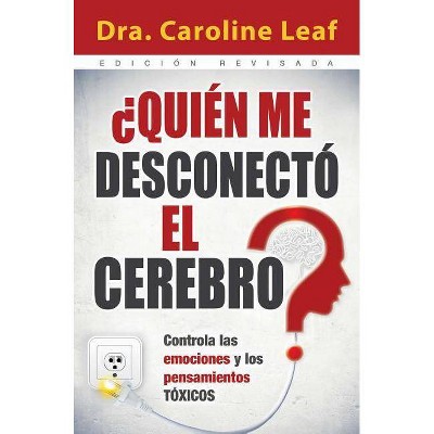 ¿Quién Me Desconectó El Cerebro? - by  Caroline Leaf (Paperback)