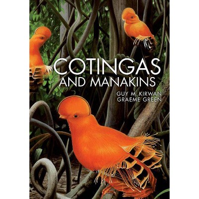 Cotingas and Manakins - by  Guy M Kirwan & Graeme Green (Hardcover)