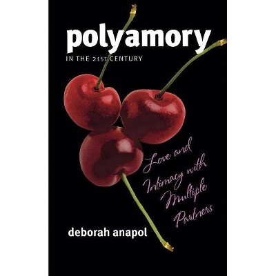 Polyamory in the Twenty-First Century - by  Deborah Anapol (Paperback)