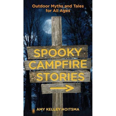 Spooky Campfire Stories - 2nd Edition by  Amy Hoitsma (Paperback)