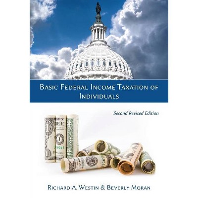 Basic Federal Income Taxation of Individuals, Second Revised Edition - 2nd Edition by  Richard a Westin & Beverly Moran (Paperback)