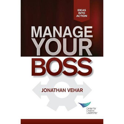 Manage Your Boss - by  Jonathan Vehar (Paperback)