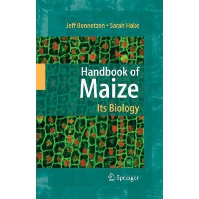 Handbook of Maize: Its Biology - by  Jeff L Bennetzen & Sarah C Hake (Hardcover)