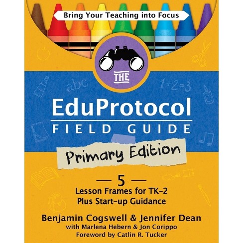 The Eduprotocol Field Guide Primary Edition - by  Benjamin Cogswell & Jennifer Dean & Marlena Hebern (Paperback) - image 1 of 1