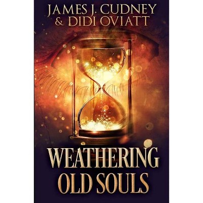 Weathering Old Souls - by  Didi Oviatt & James J Cudney (Paperback)