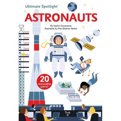 Ultimate Spotlight: Astronauts - By Sophie Dussausois (hardcover) : Target