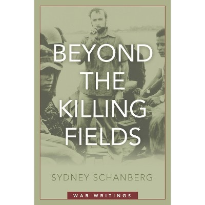 Beyond the Killing Fields - by  Sydney Schanberg (Hardcover)