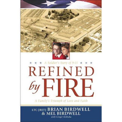 Refined by Fire - by  Brian Birdwell & Mel Birdwell (Paperback)