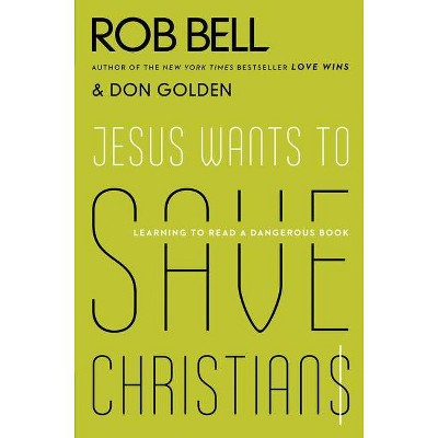 Jesus Wants to Save Christians - by  Rob Bell & Don Golden (Paperback)