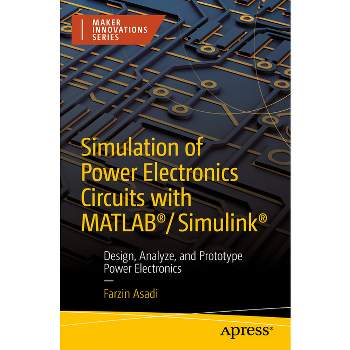 Simulation of Power Electronics Circuits with Matlab(r)/Simulink(r) - (Maker Innovations) by  Farzin Asadi (Paperback)