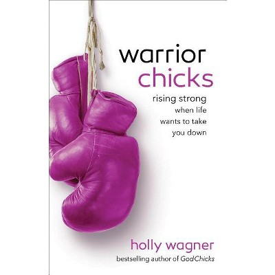 Warrior Chicks - by  Holly Wagner (Paperback)