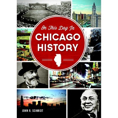On This Day In Chicago History By John R. Schmidt - By John R. Schmidt ( Paperback )