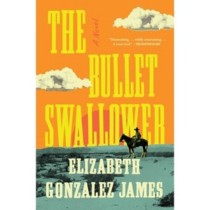 The Bullet Swallower - by Elizabeth Gonzalez James - 1 of 1
