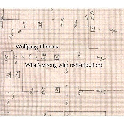 Wolfgang Tillmans: What's Wrong with Redistribution? - (Hardcover)