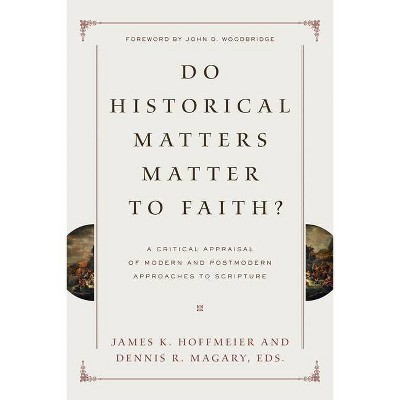 Do Historical Matters Matter to Faith? - by  James K Hoffmeier & Dennis R Magary (Paperback)