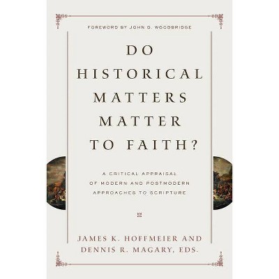 Do Historical Matters Matter to Faith? - by  James K Hoffmeier & Dennis R Magary (Paperback)