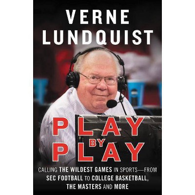 Play by Play : Calling the Wildest Games in Sports – from Sec Football to College Basketball, the - by Verne Lundquist (Hardcover)