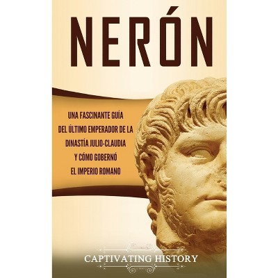 Nerón - by  Captivating History (Hardcover)