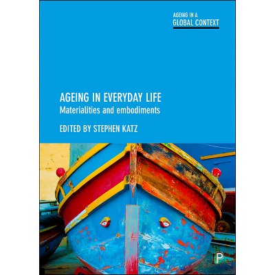 Ageing in Everyday Life - (Ageing in a Global Context) by Stephen Katz