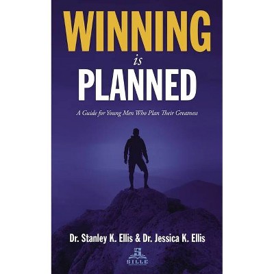 Winning Is Planned - by  Stanley K Ellis & Jessica K Ellis (Paperback)