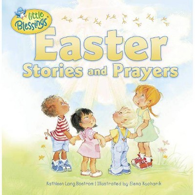 Easter Stories and Prayers - (Little Blessings) by  Kathleen Long Bostrom (Hardcover)