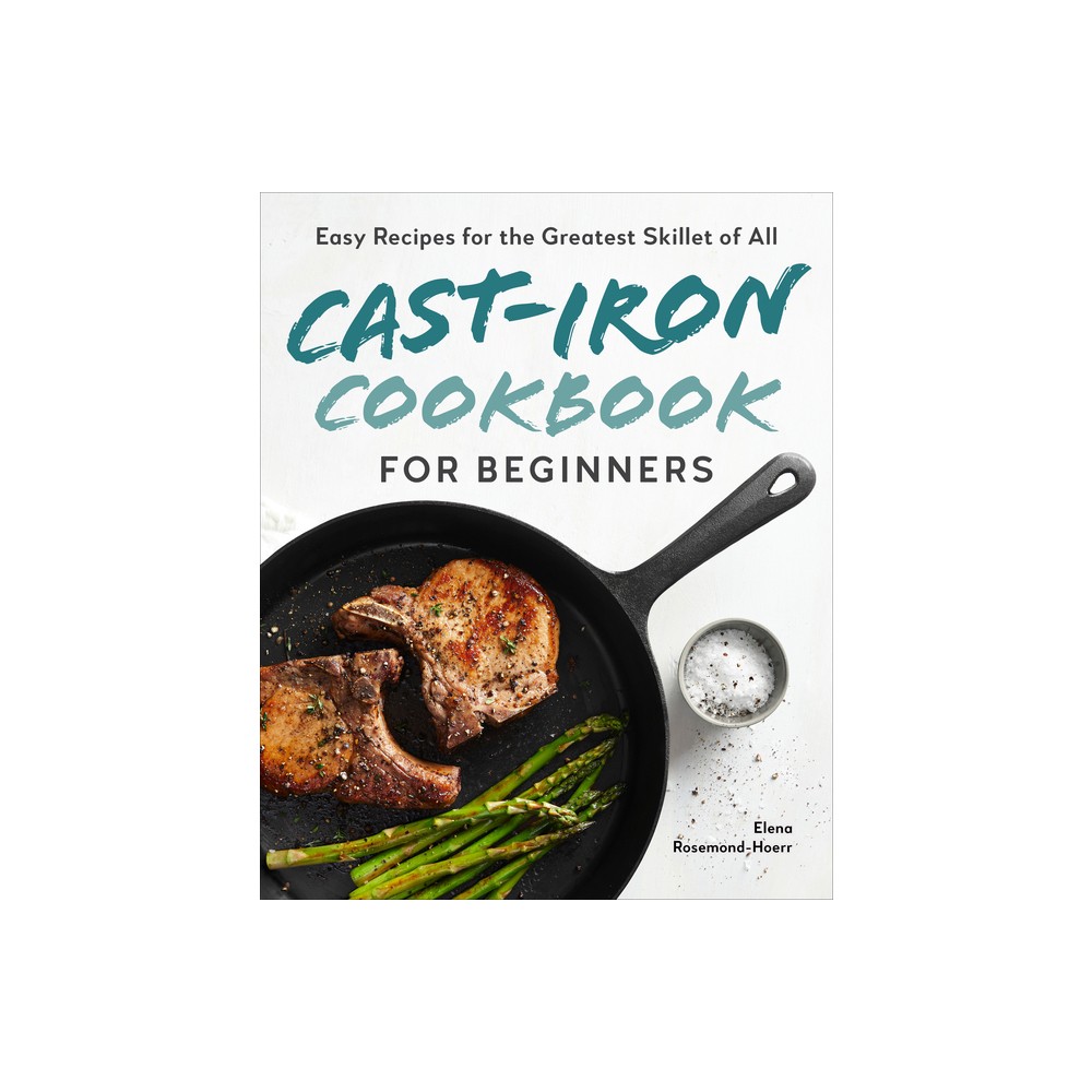 Cast-Iron Cookbook for Beginners - by Elena Rosemond-Hoerr (Paperback)