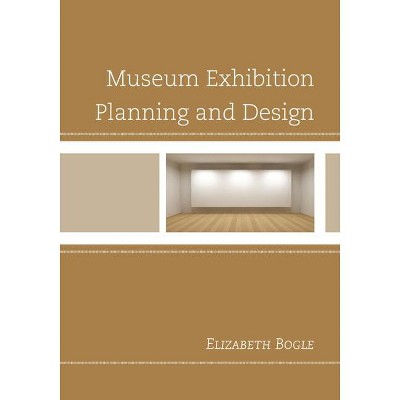 Museum Exhibition Planning and Design - by  Elizabeth Bogle (Paperback)