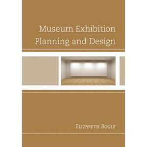Museum Exhibition Planning and Design - by  Elizabeth Bogle (Paperback) - 1 of 1