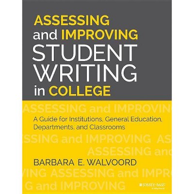 Assessing and Improving Student Writing in College - by  Barbara E Walvoord (Paperback)